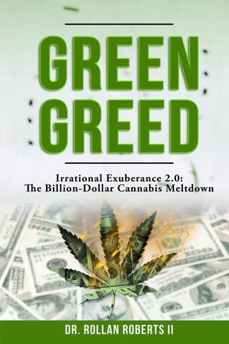 Green Greed Irrational Exuberance 2.0: The Billion-Dollar Cannabis Meltdown