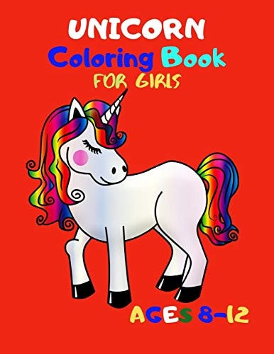 Unicorn Coloring Book for Girls Ages 8-12 An Amazing Collection of 51 Unicorn Illustrations