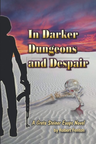In Darker Dungeons and Despair A Greta Steiner EUOPS Novel