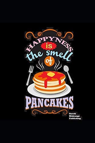 Happiness Is The Smell Of Pancakes Cook Book to Jot Down All Your Best Recipes.