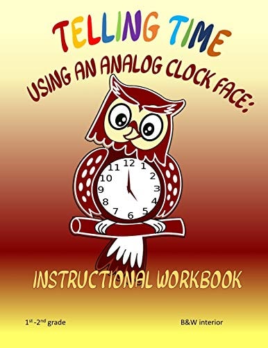 Telling Time Using An Analog Clock Face Instructional Workbook