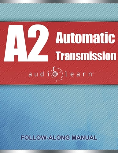 ASE Automatic Transmission Or Transaxle Test (A2) AudioLearn Complete Audio Review for the Automotive Service Excellence (ASE) Automatic Transmission Or Transaxle Certification Test (A2)