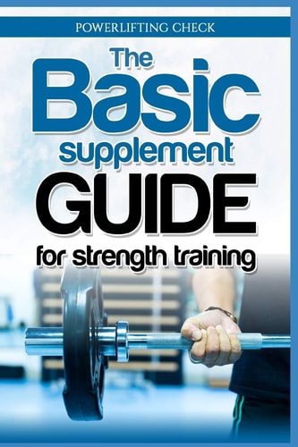 The Basic Supplement Guide for Strength Training For Whey, BCAA, Creatin, Glutamin, Beta Alanine, Fish Oil, ZMA, Vitamin D, Booser and D-Aspartic Acid