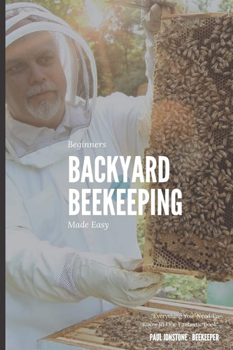 Beginners Backyard Beekeeping Made Easy The Beekeepers Handbook for Natural Beekeeping