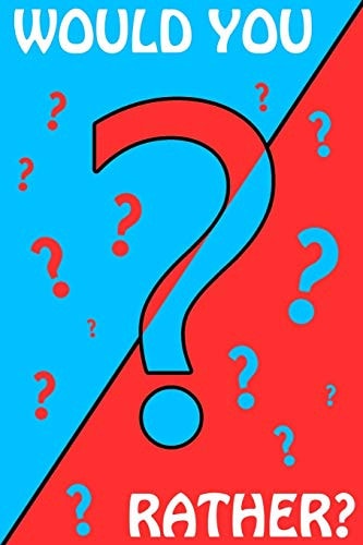 Would You Rather? Book of Silly and Hilarious Questions, Challenge Game for Kids, Teens and Adults