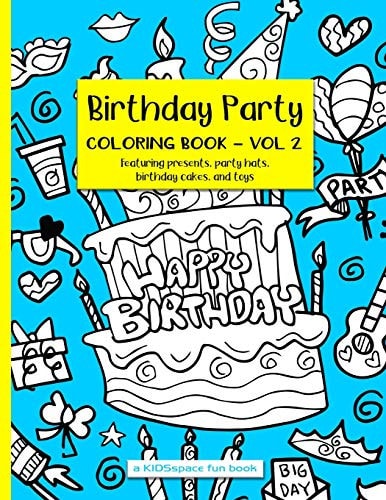 Birthday Party Coloring Book Volume 2 (a KIDSspace Fun Book) Featuring Presents, Party Hats, Birthday Cakes, and Toys