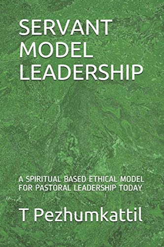 Servant Model Leadership A Spiritual Based Ethical Model for Pastoral Leadership Today