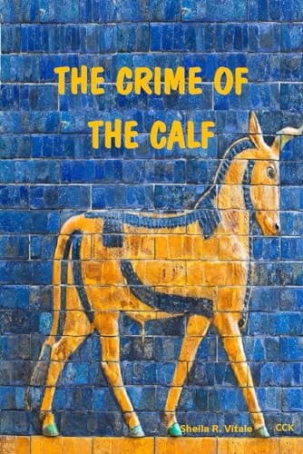 The Crime Of The Calf An Exposition Of Exodus, Chapter 32, According To The Mysteries