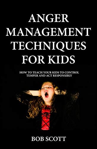 Anger Management Techniques for Kids How To Teach Your Kids To Control Temper And Act Responsibly