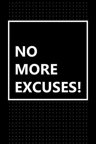 No More Excuses! Get It Done!