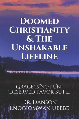 Doomed Christianity and the Unshakable Lifeline Grace Is Not Un-Deserved Favor But ... .