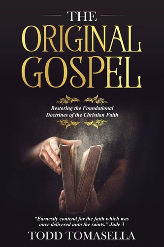 The Original Gospel Restoring the Foundational Doctrines of the Christian Faith