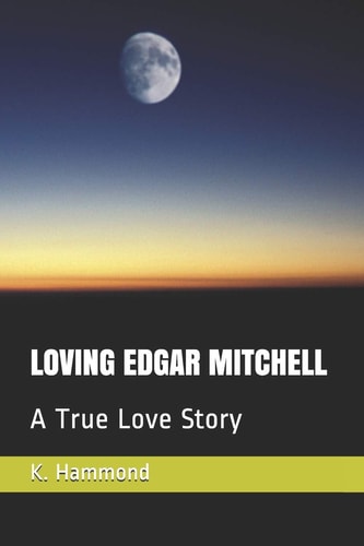 Loving Edgar Mitchell A True Love Story