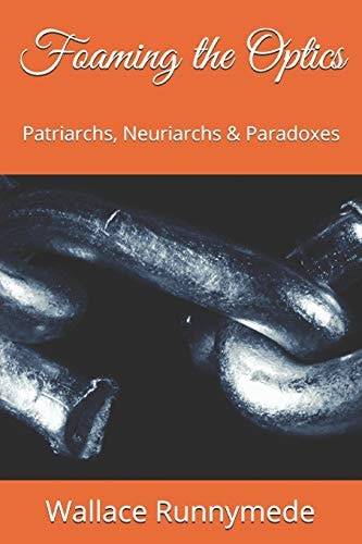 Foaming the Optics Patriarchs, Neuriarchs & Paradoxes
