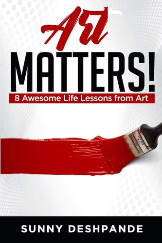 Art Matters! 8 Awesome Life Lessons from Art