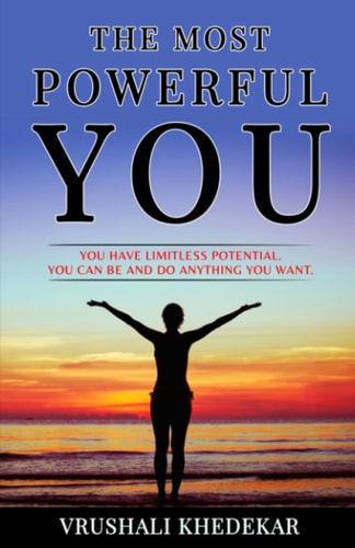 The Most Powerful YOU You Have Limitless Potential. You Can Be and Do Anything You Want.