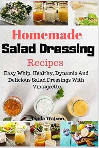 Homemade Salad Dressing Recipes Easy Whip, Healthy, Dynamic And Delicious Salad Dressings With Vinaigrette