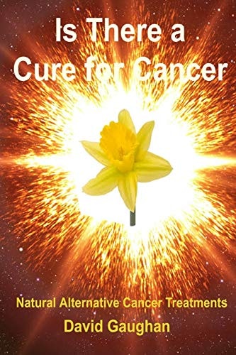 Is There a Cure for Cancer Natural Alternative Cancer Treatments