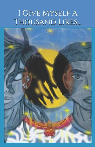I Give Myself a Thousand Likes... Live Out Your Highest Expression by Connecting with Self, While Living in a Disconnected World