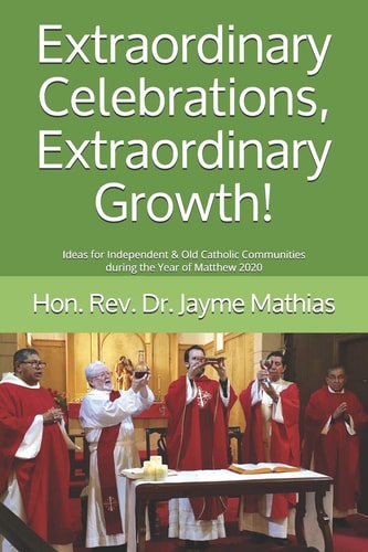Extraordinary Celebrations, Extraordinary Growth! Ideas for Independent and Old Catholic Communities During the Year of Matthew 2020