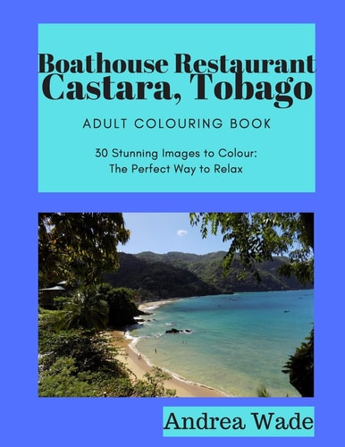 Boathouse, Castara, Tobago Adult Colouring Book 30 Stunning Images to Colour: The Perfect Way to Relax