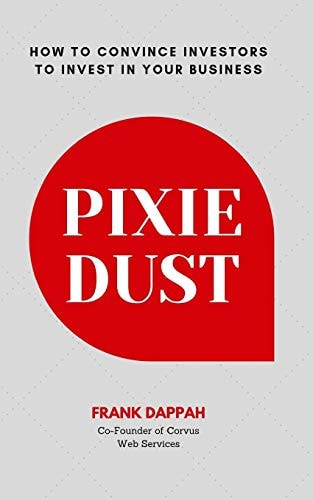 Pixie Dust How to Convince Investors to Invest in Your Business