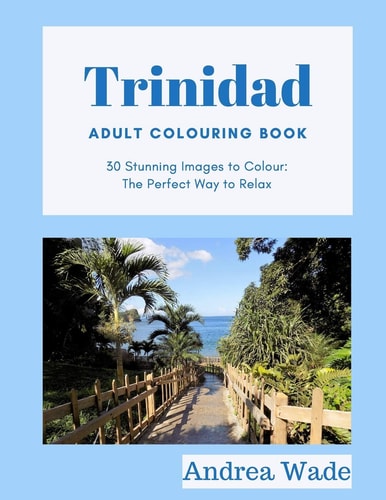 Trinidad Adult Colouring Book 30 Stunning Images to Colour: The Perfect Way to Relax