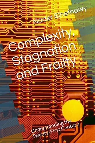Complexity, Stagnation and Frailty Understanding the Twenty-First Century