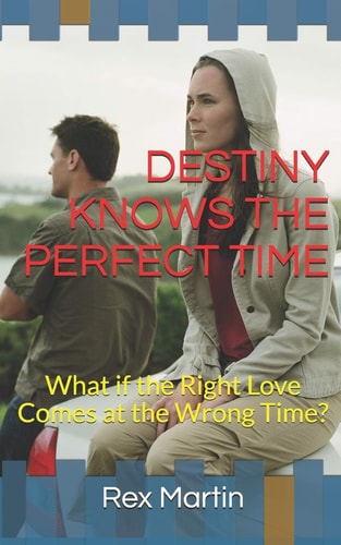 Destiny Knows the Perfect Time What If the Right Love Comes at the Wrong Time?