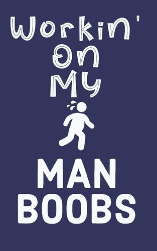 Workin' On My Man Boobs 6 Week Exercise and Diet Program Gift Book For Men