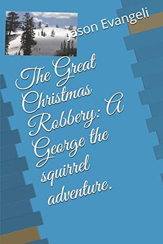 The Great Christmas Robbery A George the Squirrel Adventure.
