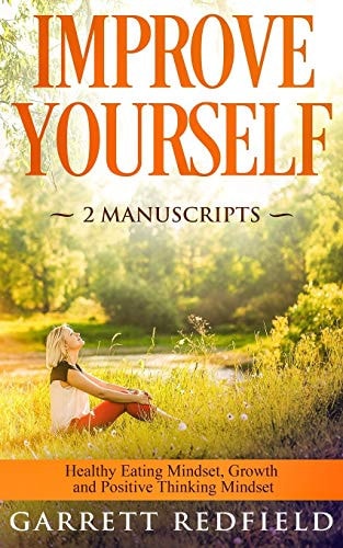 Improve Yourself 2 Manuscripts - Healthy Eating Mindset, Growth and Positive Thinking Mindset