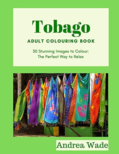 Tobago Adult Colouring Book 30 Stunning Images to Colour: The Perfect Way to Relax