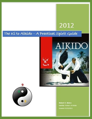 The Ki to Aikido - A Practical Spirit Guide Your Guide To Understanding Ki