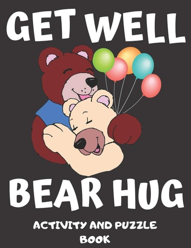 Get Well Bear Hug Get Well Soon Activity and Puzzle Book for Women, Men, Kids and Seniors! Large Print Activity Book with Word Search, Sudoku and Mazes with a Bonus Coloring Page