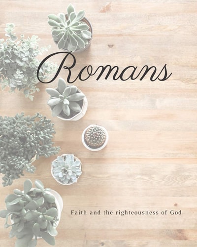 Romans Faith And The Righteousness Of God A Bible Mapping Study For A Deeper Understanding Of The Lord