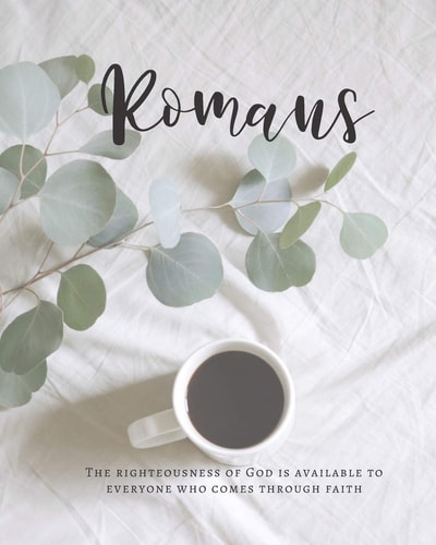 Romans The Righteousness Of God Is Available To Everyone Who Comes Through Faith A Bible Mapping Study For A Deeper Understanding Of The Lord