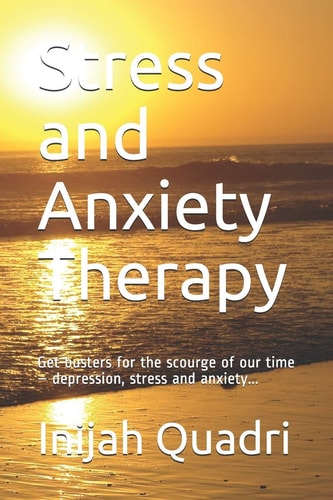 Stress and Anxiety Therapy Get Busters for the Scourge of Our Time - Depression, Stress and Anxiety...