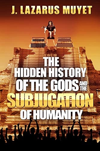 The Hidden History of the Gods and the Subjugation of Humanity