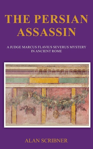 The Persian Assassin A Judge Marcus Flavius Severus Mystery in Ancient Rome