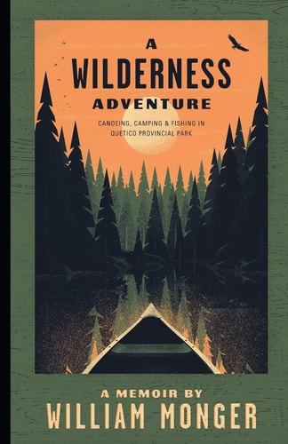 A Wilderness Adventure Canoeing, Camping and Fishing in Quetico Provincial Park