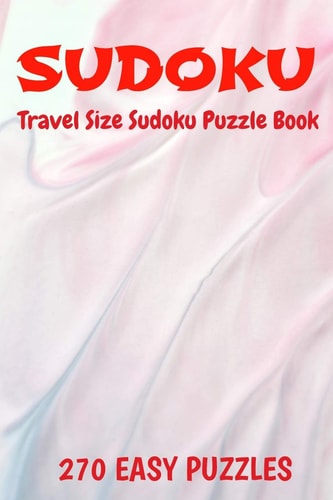 Sudoku Travel Size Puzzle Book 270 Easy Puzzles 6" X 9" Softcover Puzzles To Challenge The Brain Solutions Included