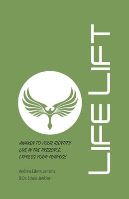 LifeLift Awaken to Your Identity, Live in the Presence, Express Your Purpose