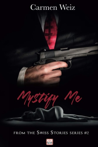 Mystify Me (Swiss Stories #2) A Gripping Adventure Thriller Romance Made in Switzerland