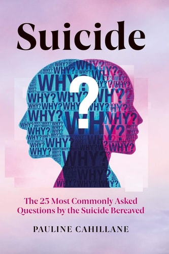 Suicide The 25 Most Commonly Asked Questions by the Suicide Bereaved