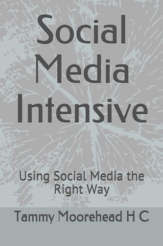 Social Media Intensive Using Social Media the Right Way