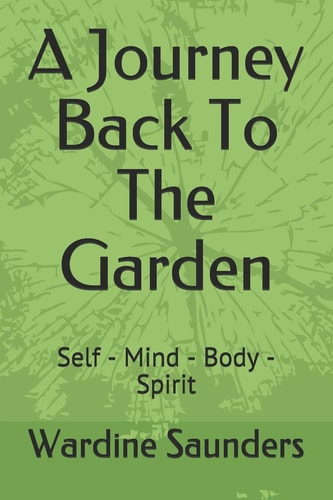 A Journey Back To The Garden Self - Mind - Body - Spirit