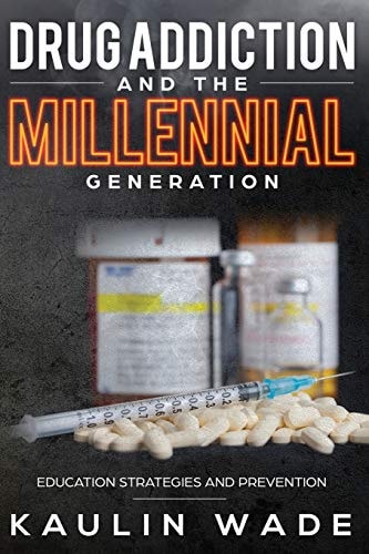 Drug Addiction and The Millennial Generation Education Strategies and Prevention
