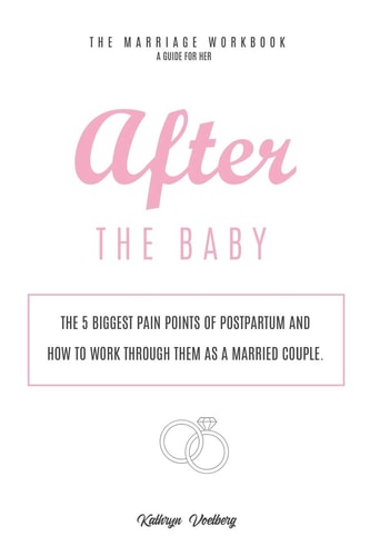 After the Baby For Her The Five Biggest Pain Points of Postpartum and How To Work Through Them as A Married Couple