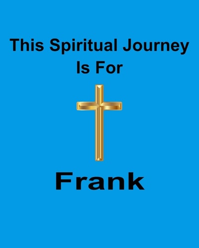 This Spiritual Journey Is For Frank Your Personal Notebook to Help with Your Spiritual Journey